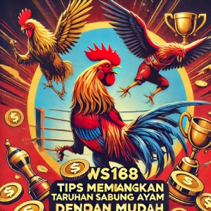 WS168 Sabung Ayam: Tips Memenangkan Taruhan Sabung Ayam dengan Mudah